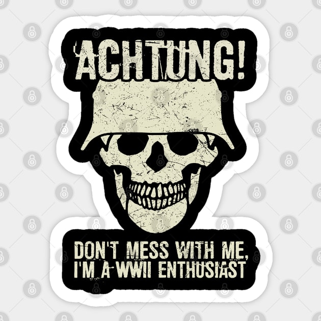 Achtung! (Danger) - I'm a WWII enthusiast Sticker by Distant War
